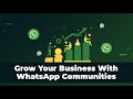 How To Grow Your Business With WhatsApp Communities