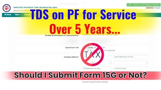 Is TDS Applicable on PF Withdrawal After 5 Years | Should I Submit Form 15G?