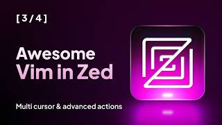 Advanced Vim Mode in Zed Editor | Multi cursor and advanced actions (3/4)