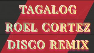 TAGALOG ROEL CORTEZ DISCO REMIX