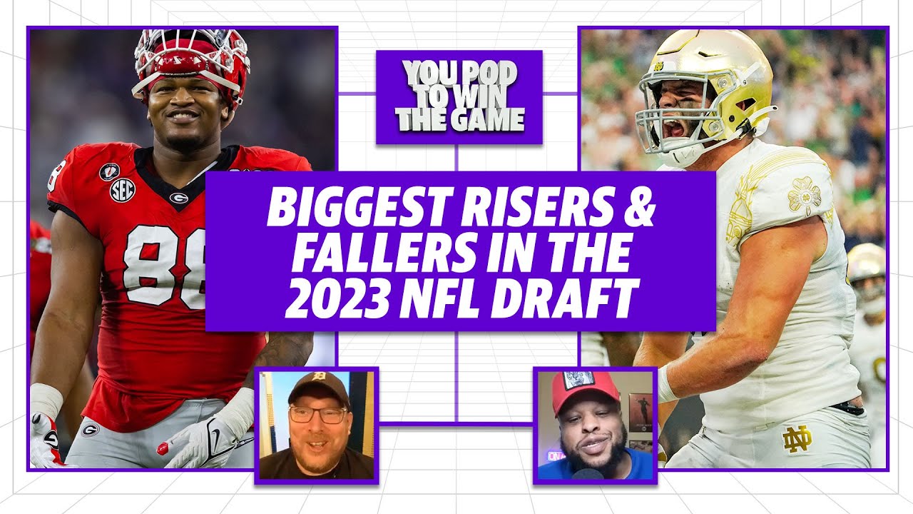 Biggest Risers & Fallers In The 2023 NFL Draft | You Pod To Win The ...