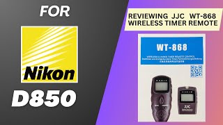 Review of the JJC  WT-868 wireless timer remote for the NIKON D850