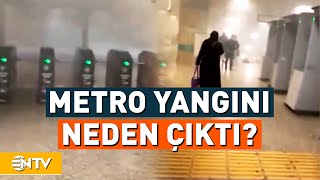 Yenikapı Metro İstasyonundaki Yangın Neden Çıktı? | NTV