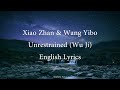 Unrestrained (Wu Ji) // Xiao Zhan & Wang Yibo English Lyrics [The Untamed OST]