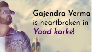 Gajendra verma | yaad Karke | lyrics full / Letest songe