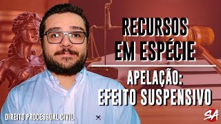 APELAÇÃO: EFEITO SUSPENSIVO | RECURSOS EM ESPÉCIE - AULA 3