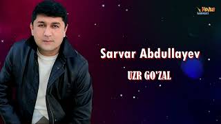 Sarvar Abdullayev - Uzr go'zal  Сарвар Абдуллаев - Узр гўзал