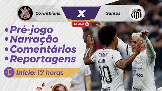 Ao Vivo! Pré-Jogo e Transmissão de Corinthians x Santos pelo Brasileiro (Narração e comentários)