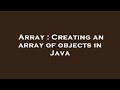 Array : Creating an array of objects in Java