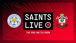 Leicester City vs Southampton | SAINTS LIVE: Pre-Match Show