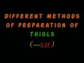 Different methods of preparation of thiols (--SH ) • How are thiols prepared ?