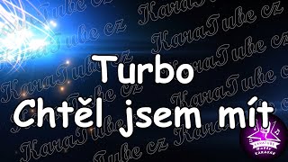 Turbo - Chtěl jsem mít (KARAOKE)