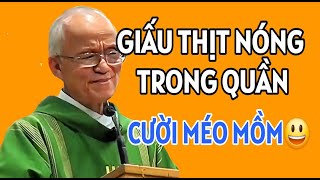 CHUYỆN CƯỜI CHA HỒNG : GIẤU THỊT NÓNG TRONG QUẦN . CHA PHẠM QUANG HỒNG GIẢNG MỚI NHẤT