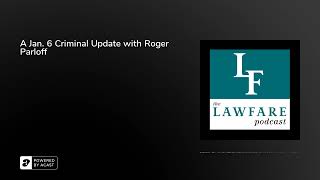 A Jan. 6 Criminal Update with Roger Parloff