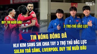 Tin HOT bóng đá 2/2: HLV Kim Sang Sik chia tay 3 trợ thủ đắc lực |Salah toả sáng, Liverpool giữ top1