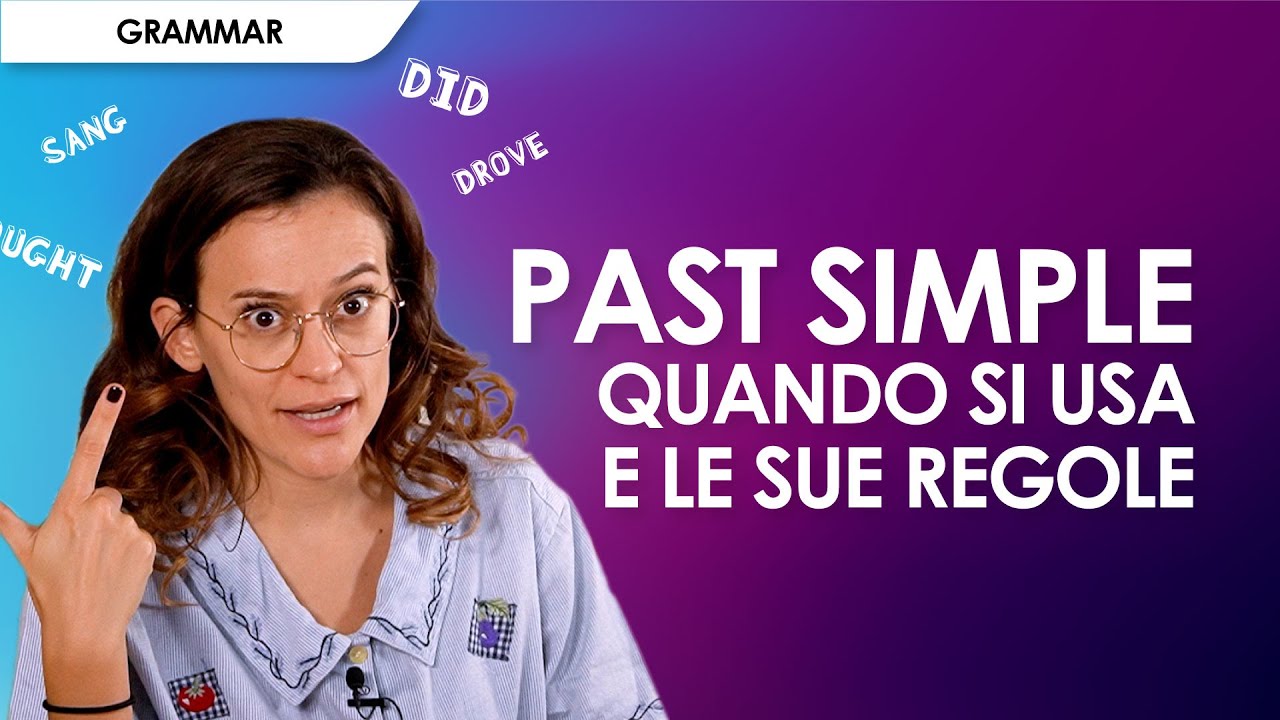 Past Simple Dei Verbi Regolari E Irregolari: Come Si Usa E Si Forma ...