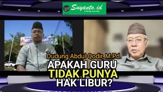 Dudung A. Qodir, M.Pd.: Mempertanyakan Hak Libur Guru!@suyanto.id