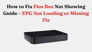 How to Fix Fios Box Not Showing Guide – EPG Not Loading or Missing Fix