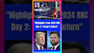 #Highlights from #2024 #RNC #Day #2  #Trump's #Return