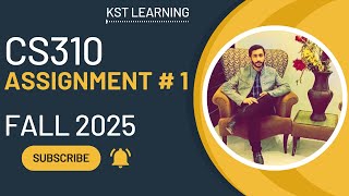 CS310 Assignment 1 Solution Fall 2025 | CS310 Assignment 1 Solution 2025 | KST Learning