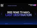 Finally, it’s here🏆2022 Road to MAX’s LAST DESTINATION(ENG)