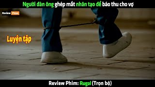 Người đàn ông ghép mắt nhân tạo để báo thu cho vợ - Review phim hay