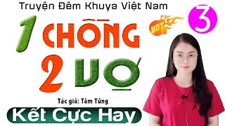 [Tập 3 Kết] Một Chồng Hai Vợ - Truyện thầm kín đêm khuya đặc sắc 2024 - MC Thu Huệ