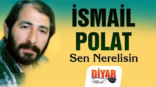 İsmail Polat - Sen Nerelisin