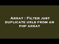 Array : Filter just duplicate urls from an php array