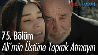 Ali'min üstüne toprak atmayın! - Aşk ve Mavi 75. Bölüm