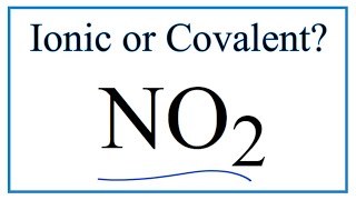 Is NO2 (Nitrogen dioxide) Ionic or Covalent/Molecular?