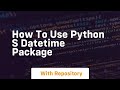 How to use python s datetime package