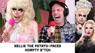 Nellie the Potato-Faced Humpty B*tch with Trixie and Katya | The Bald and the Be