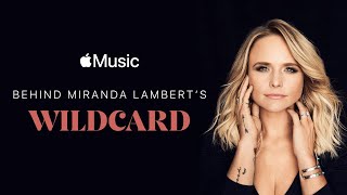 Behind Miranda Lambert’s Wildcard - Film Preview | Apple Music