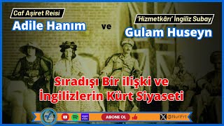 Caf Aşiret Reisi Adile Hanım ve 'İngiliz Hizmetkârı' Gulam Huseyn'in Sıradışı Hikâyesi