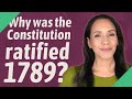 Why was the Constitution ratified 1789?