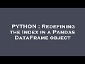 PYTHON : Redefining the Index in a Pandas DataFrame object
