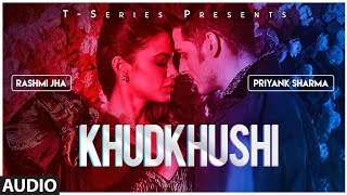 Khudkhushi Full Audio Song | Priyank Sharma \u0026 Rashmi Jha | Neeti Mohan | Sourav Roy  | T-Series