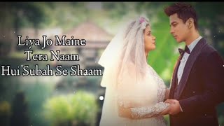 Subah Se Sham (Lyrics) - Shipra Goyal, Madhur Sharma | Pratik Sehajpal Latest Hindi Songs 2022