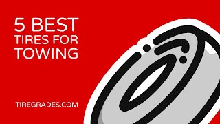 5 Best Tires for Towing