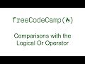 Comparisons with the Logical Or Operator - Free Code Camp