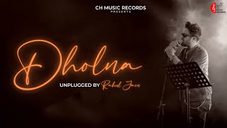 Dholna - Unplugged | Rahul Jain | Lata Mangeshkar, Udit Narayan | CH Music Records