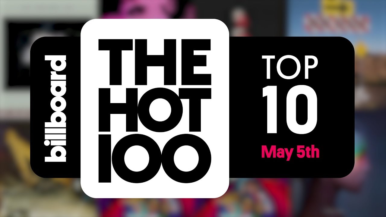 Early Release! Billboard Hot 100 Top 10 May 5th 2018 Countdown ...