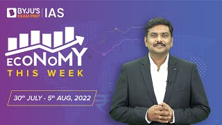 Economy This Week | Period: 30th July to 5th Aug | UPSC CSE 2022