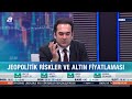 jeopolitik riskler altın piyasasını nasıl etkileyecek baki atılal değerlendirdi a para