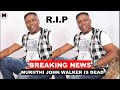 BREAKING NEWS: Muriithi John Walker is Dead latest 2021