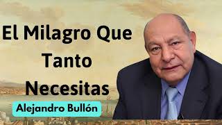 El Milagro Que Tanto Necesitas#Pastor Alejandro Bullon