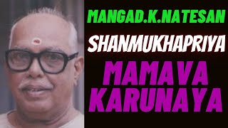 Mangad.K.Natesan- Shanmukhapriya- Mamavakarunaya