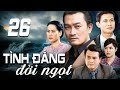 TÌNH ĐẮNG ĐỜI NGỌT - TẬP 26 | PHIM TRUYỀN HÌNH VIỆT NAM | PHIM TÌNH CẢM - TÂM LÝ XÃ HỘI VIỆT NAM