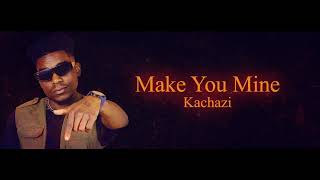 Kachazi - Make you mine (Visualizer)